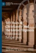 500 Years of Christianity and the Global Filipino/a : Postcolonial Perspectives