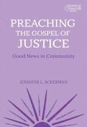 Preaching the Gospel of Justice : Good News in Community.