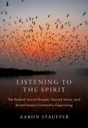  Listening to the Spirit : The Radical Social Gospel, Sacred Value, and Broad-Based Community Organizing