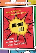 Humor Us! : Preaching and the Power of the Comic Spirit