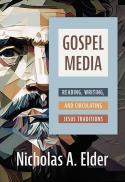 Gospel Media : Reading, Writing, and Circulating Jesus Traditions.