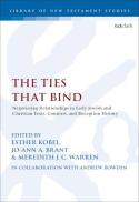 The ties that bind : negotiating relationships in early Jewish and Christian texts, contexts, and reception history : essays in Honor of Adele Reinhartz